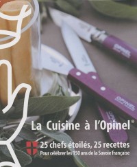 La Cuisine à l'Opinel : 25 chefs étoilés, 25 recettes pour célébrer les 150 ans de la Savoie française