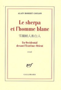Le sherpa et l'homme blanc: Un Occidental devant l'Extrême-Orient