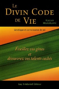 Le divin code de vie : Génétique et connaissance de soi - Eveillez vos gènes et découvrez vos talents cachés