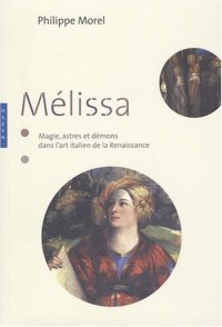Mélissa : Magie, astres et démons dans l'art italien de la Renaissance