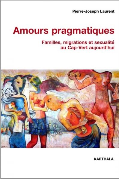 Amours pragmatiques : Familles, migrations et sexualité au Cap-Vert aujourd'hui
