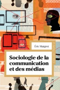 Sociologie de la communication et des médias - 4e éd.