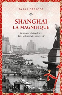 Shanghai la magnifique : Grandeur et décadence dans la Chine des années 30