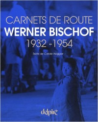 Werner Bischof : Carnets de route 1932-1954