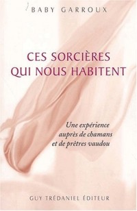 Ces sorcières qui nous habitent. Une expérience auprès de chamans et de prêtres vaudou