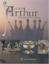 Le roi Arthur : Une légende en devenir