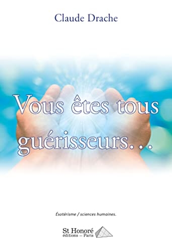 Vous êtes tous guériseurs...