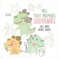 Mes tout premiers souvenirs - Mes amis bébés dinos