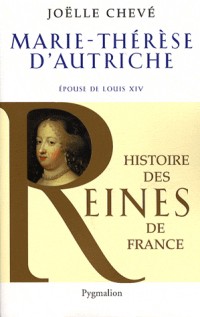 Marie-Thérèse d'Autriche : Epouse de Louis XIV