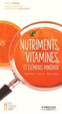 Nutriments, vitamines et éléments minéraux: Nutrition, Santé, Bien-être.