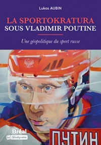 La sportokratura sous Vladimir Poutine: Une géopolitique du sport russe