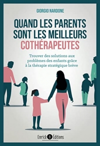 Quand les parents sont les meilleurs cothérapeutes: Trouver des solutions aux problèmes des enfants grâce à la thérapie stratégique brève