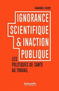 Ignorance scientifique et inaction publique. Les politiques de santé au travail