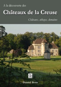 A la découverte des châteaux de la Creuse - Châteaux, abbayes, domaines