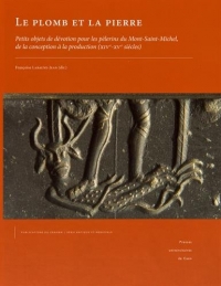 Le plomb et la pierre: Petits objets de dévotion pour les pèlerins du Mont-Saint-Michel, de la conception à la production (XIVe-XVe siècles)