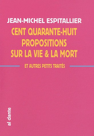 Cent quarante-huit propositions sur la vie et la mort & autres petits traités