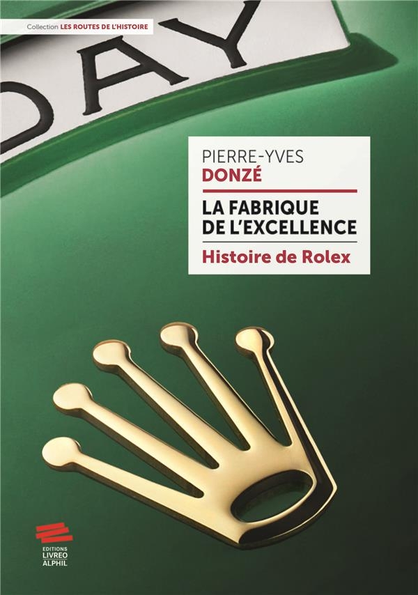 La fabrique de l'excellence: Histoire de Rolex