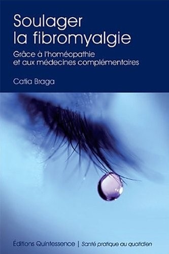 Soulager la fibromyalgie - Grâce à l'homéopathie et médecines complémentaires