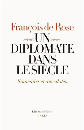 Un diplomate dans le siècle. Souvenirs et anecdotes