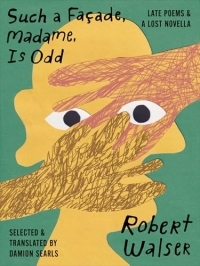 Such a Façade, Madame, Is Odd: Late Poems and a Lost Novella