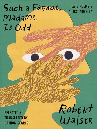 Such a Façade, Madame, Is Odd: Late Poems and a Lost Novella