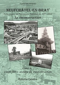 Neufchâtel en Bray - tome 4 - 23 années de reconstruction