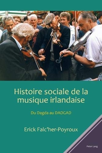 Histoire sociale de la musique irlandaise: du dagda au dadgad