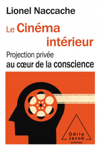 Le Cinéma intérieur: Au coeur de la conscience
