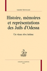 Histoire, mémoires et représentations des Juifs d’Odessa: Un vieux rêve intime