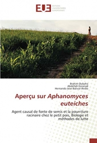 Aperçu sur Aphanomyces euteiches: Agent causal de fonte de semis et la pourriture racinaire chez le petit pois, Biologie et méthodes de lutte