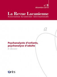 La Revue Lacanienne, N° 9, Mars 2011 : La psychanalyse, pas sans les enfants...