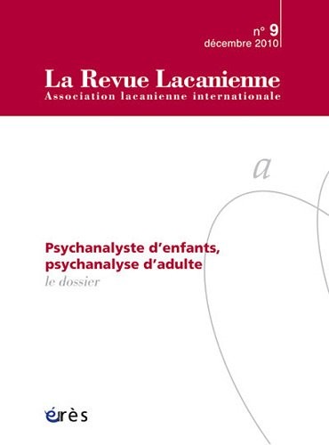 La Revue Lacanienne, N° 9, Mars 2011 : La psychanalyse, pas sans les enfants...