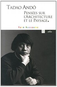 Tadao Andô, pensées sur l'architecture et le paysage.