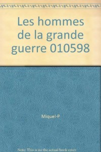 Les hommes de la Grande guerre : Histoires vraies