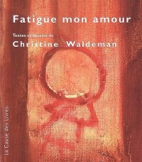 Fatigue Mon Amour : Reflexions et Aphorismes Sur la Fatigue