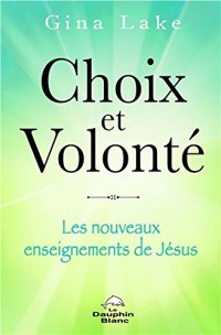 Choix et Volonté - Les nouveaux enseignements de Jésus