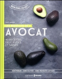 Les bienfaits de l'avocat - 40 recettes délicieuses et saines