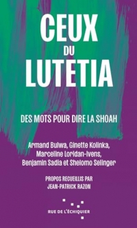 Ceux du Lutetia: Des mots pour dire la Shoah