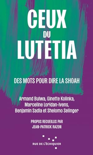 Ceux du Lutetia: Des mots pour dire la Shoah