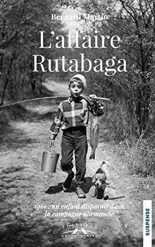 L'affaire Rutabaga: 1961 : un enfant disparaît dans la campagne normande