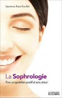 La Sophrologie: Pour un quotidien positif et sans stress !