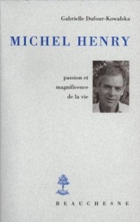 Michel Henry : Passion et magnificence de la vie