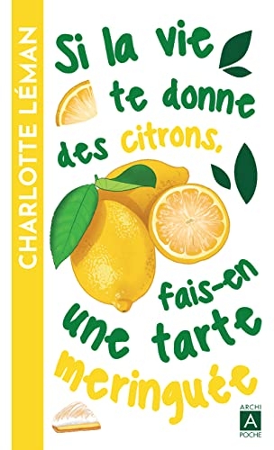 Si la vie te donne des citrons, fais-en une tarte meringuée: le roman feel-good féminin best-seller enfin en poche