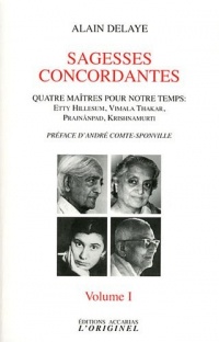 Sagesses concordantes - Quatre maîtres pour notre temps : Etty Hillesum, Vimala Thakar, Svâmi Prajnânpad, Krishnamurti : Tome 1