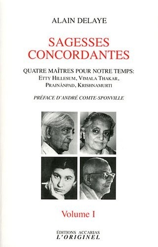 Sagesses concordantes - Quatre maîtres pour notre temps : Etty Hillesum, Vimala Thakar, Svâmi Prajnânpad, Krishnamurti : Tome 1