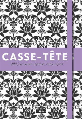 Casse-têtes : 200 jeux pour aiguiser votre esprit