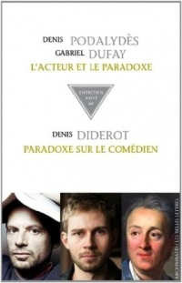 Paradoxe sur le comédien: Précédé d'un entretien avec Gabriel Dufay et Denis Podalydès, L'acteur et le paradoxe