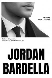 Jordan Bardella: Le livre biographie que tout le monde devrait lire
