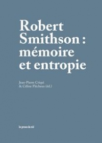 Robert Smithson - Mémoire et Entropie