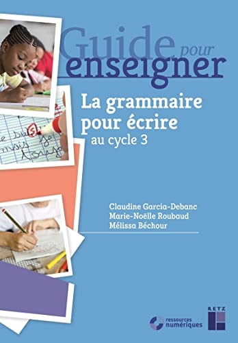 La grammaire pour écrire au cycle 3 (+ ressources numériques)